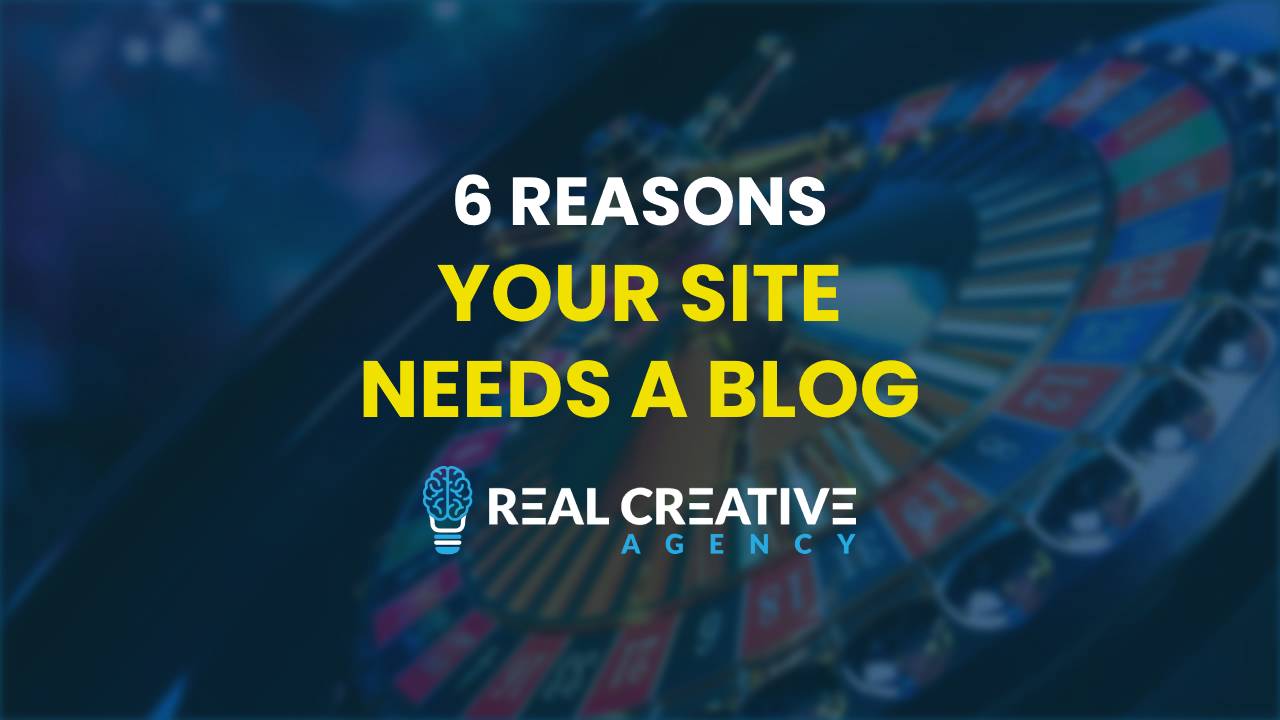 6 Reasons Your Site Needs A Blog